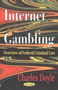 Cover image for Internet Gambling: Overview of Federal Criminal Law