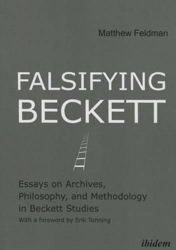 Falsifying Beckett - Essays on Archives, Philosophy, and Methodology in Beckett Studies