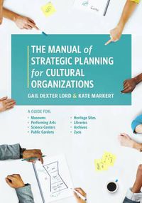 Cover image for The Manual of Strategic Planning for Cultural Organizations: A Guide for Museums, Performing Arts, Science Centers, Public Gardens, Heritage Sites, Libraries, Archives and Zoos