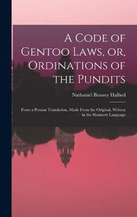 Cover image for A Code of Gentoo Laws, or, Ordinations of the Pundits