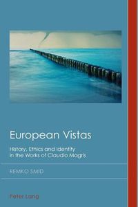 Cover image for European Vistas: History, Ethics and Identity in the Works of Claudio Magris
