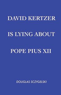 Cover image for David Kertzer Is Lying About Pope Pius XII