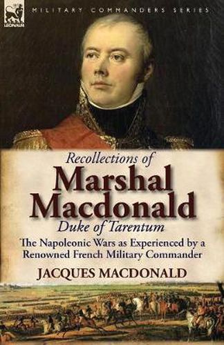 Cover image for Recollections of Marshal MacDonald, Duke of Tarentum: The Napoleonic Wars as Experienced by a Renowned French Military Commander