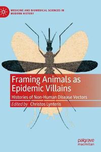 Cover image for Framing Animals as Epidemic Villains: Histories of Non-Human Disease Vectors