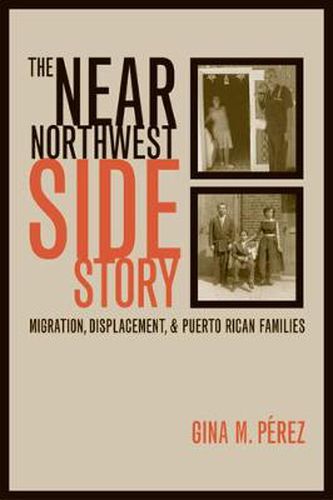 Cover image for The Near Northwest Side Story: Migration, Displacement, and Puerto Rican Families