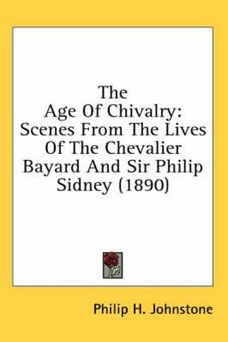 The Age of Chivalry: Scenes from the Lives of the Chevalier Bayard and Sir Philip Sidney (1890)