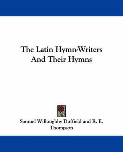 The Latin Hymn-Writers and Their Hymns