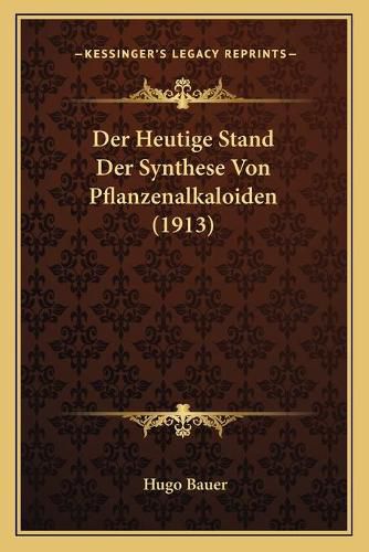 Cover image for Der Heutige Stand Der Synthese Von Pflanzenalkaloiden (1913)