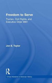 Cover image for Freedom to Serve: Truman, Civil Rights, and Executive Order 9981