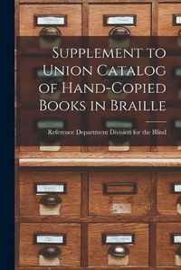 Cover image for Supplement to Union Catalog of Hand-Copied Books in Braille