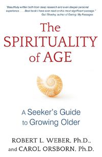 Cover image for The Spirituality of Age: A Seeker's Guide to Growing Older