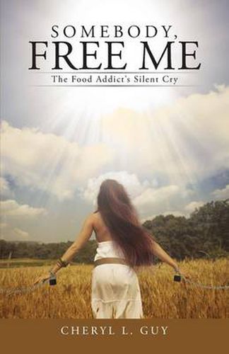 Cover image for Somebody, Free Me: The Food Addict's Silent Cry