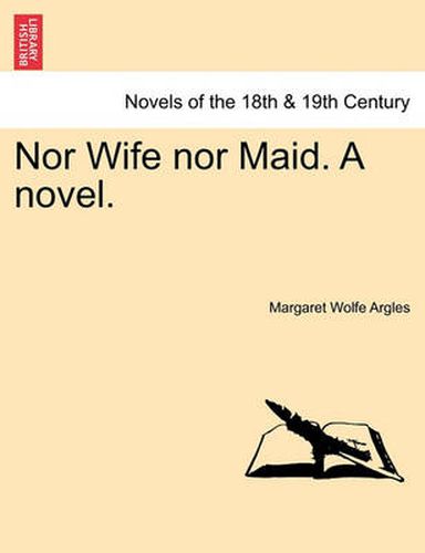 Cover image for Nor Wife Nor Maid. a Novel.