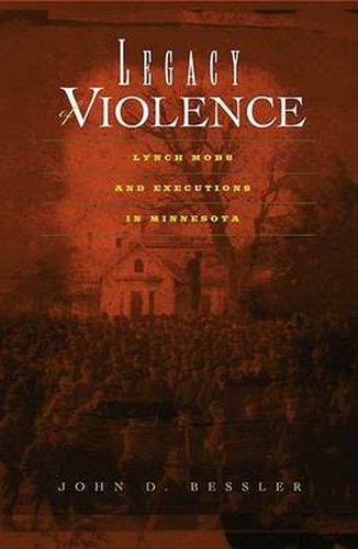 Cover image for Legacy Of Violence: Lynch Mobs And Executions In Minnesota