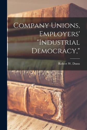 Company Unions, Employers' industrial Democracy,