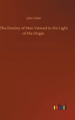 Cover image for The Destiny of Man Viewed in the Light of His Origin