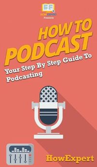 Cover image for How to Podcast: Your Step By Step Guide to Podcasting