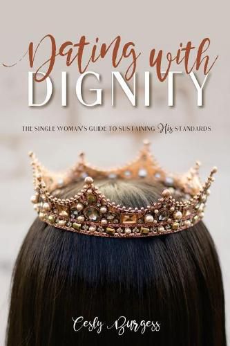 Cover image for Dating with Dignity: The Single Woman's Guide to Sustaining His Standards