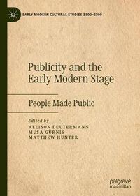 Cover image for Publicity and the Early Modern Stage: People Made Public