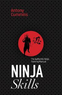 Cover image for Ninja Skills: The Authentic Ninja Training Manual
