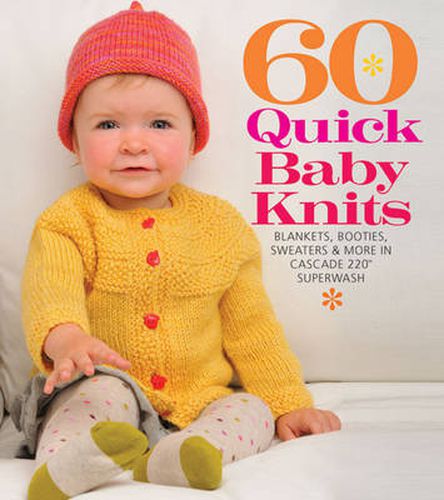 Cover image for 60 Quick Baby Knits: Blankets, Booties, Sweaters & More in Cascade 220 (TM) Superwash