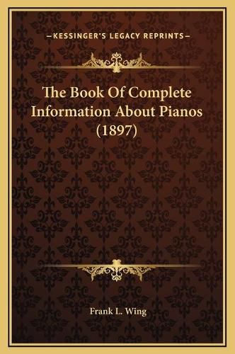 The Book of Complete Information about Pianos (1897)