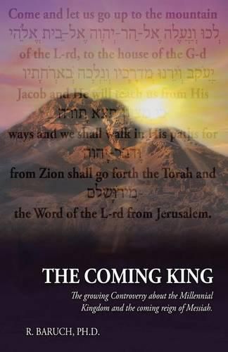 Cover image for The Coming King: The Growing Controversy about the Millennial Kingdom and the Coming Reign of Messiah