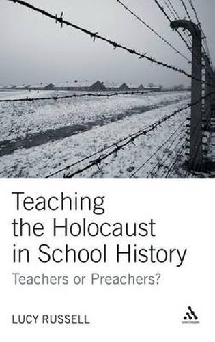 Cover image for Teaching the Holocaust in School History: Teachers or Preachers?