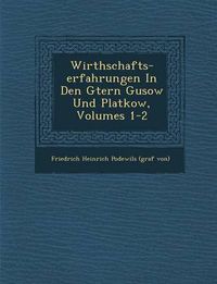 Cover image for Wirthschafts-Erfahrungen in Den G Tern Gusow Und Platkow, Volumes 1-2