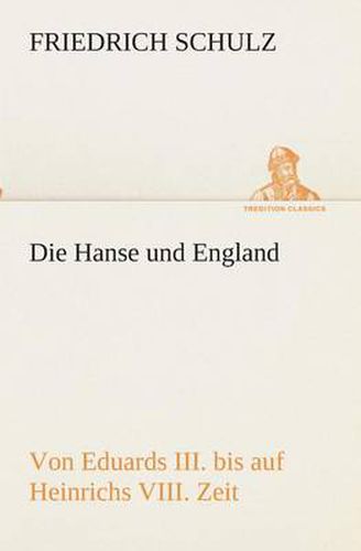 Cover image for Die Hanse und England von Eduards III. bis auf Heinrichs VIII. Zeit