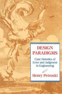 Cover image for Design Paradigms: Case Histories of Error and Judgment in Engineering