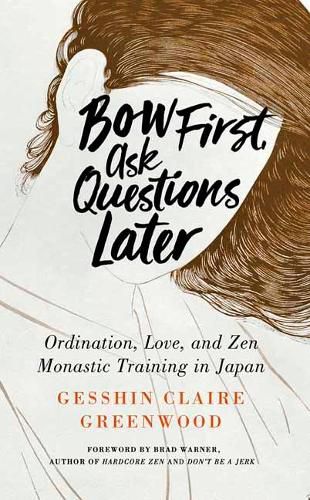 Cover image for Bow First, Ask Questions Later: Ordination, Love and Monastic Zen in Japan