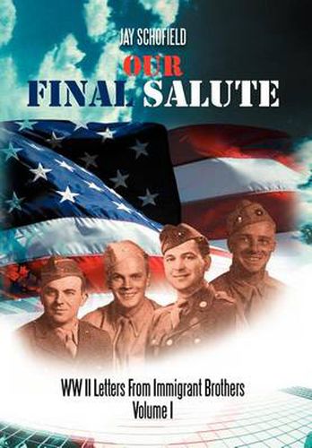 Cover image for Our Final Salute: WW II Letters from Immigrant Brothers Volume I