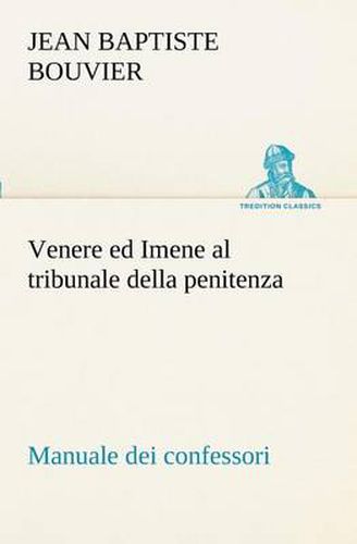 Cover image for Venere ed Imene al tribunale della penitenza: manuale dei confessori