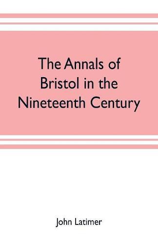 Cover image for The annals of Bristol in the nineteenth century