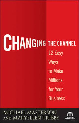 Cover image for Changing the Channel: 12 Easy Ways to Make Millions for Your Business