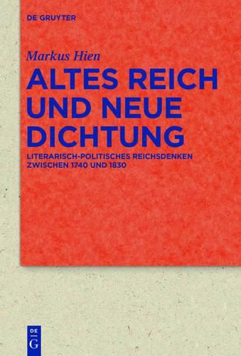 Cover image for Altes Reich Und Neue Dichtung: Literarisch-Politisches Reichsdenken Zwischen 1740 Und 1830