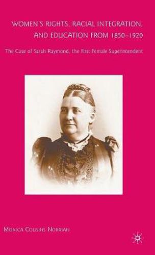 Cover image for Women's Rights, Racial Integration, and Education from 1850-1920: The Case of Sarah Raymond, the First Female Superintendent