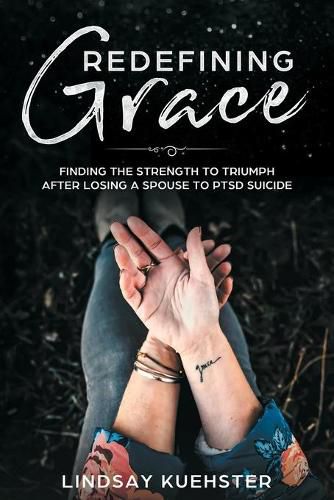 Cover image for Redefining Grace: Finding the Strength to Triumph After Losing a Spouse to PTSD Suicide