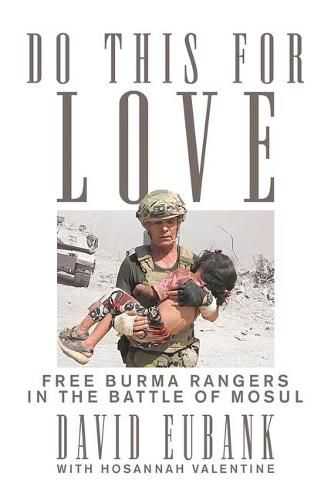 Cover image for Do This for Love: Free Burma Rangers in the Battle of Mosul