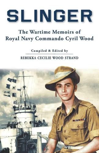 Cover image for Slinger: The Wartime Memoirs of Royal Navy Commando Cyril Wood