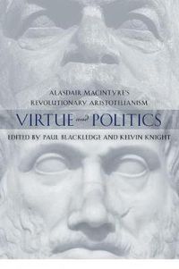 Cover image for Virtue and Politics: Alasdair MacIntyre's Revolutionary Aristotelianism