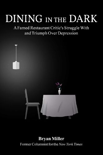 Cover image for Dining in the Dark: A Famed Restaurant Critic's Struggle with and Triumph over Depression