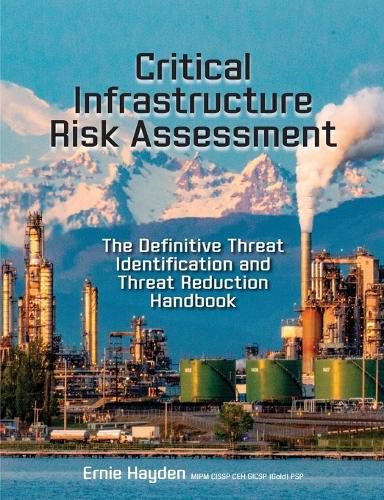 Cover image for Critical Infrastructure Risk Assessment: The Definitive Threat Identification and Threat Reduction Handbook