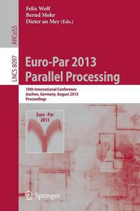 Cover image for Euro-Par 2013: Parallel Processing: 19th International Conference, Aachen, Germany, August 26-30, 2013, Proceedings