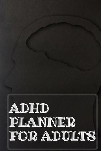 Cover image for Adhd Planner For Adults: Daily Weekly and Monthly Planner for Organizing Your Life