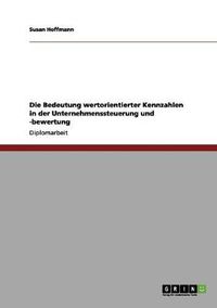 Cover image for Die Bedeutung wertorientierter Kennzahlen in der Unternehmenssteuerung und -bewertung