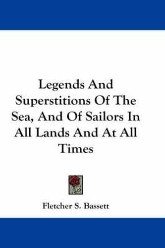 Cover image for Legends and Superstitions of the Sea, and of Sailors in All Lands and at All Times