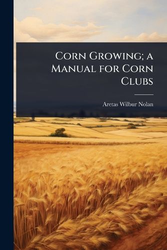 Cover image for Corn Growing; a Manual for Corn Clubs