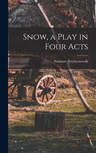 Cover image for Snow, a Play in Four Acts